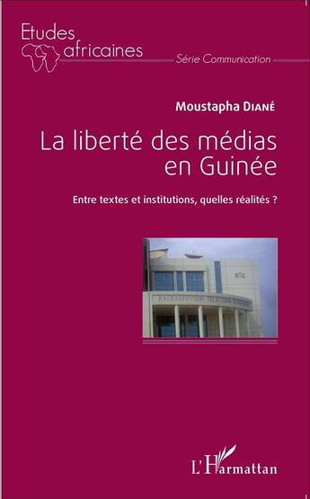 Couverture du livre « La liberté des médias en Guinée ; entre textes et institutions quelles réalités ? » de Moustapha Diane aux éditions L'harmattan