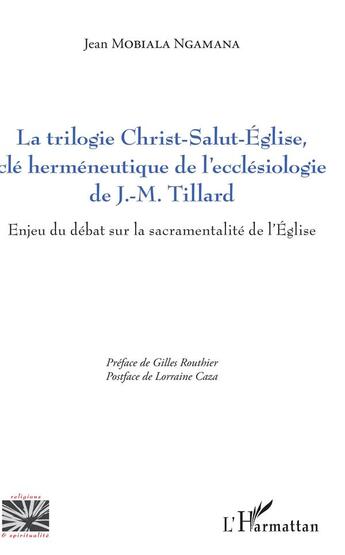 Couverture du livre « La trilogie Christ-Salut-Eglise cle herméneutique de l'écclésiologie de J. M. tillard enjeu du débat sur la sacramentalité de l'Eglise » de Jean Mobiala Ngamana aux éditions L'harmattan