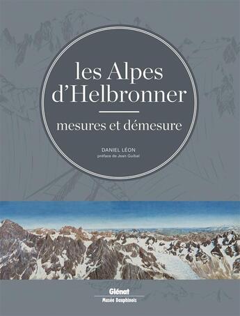 Couverture du livre « Les Alpes d'Helbronner ; mesures et démesure » de Daniel Leon aux éditions Glenat