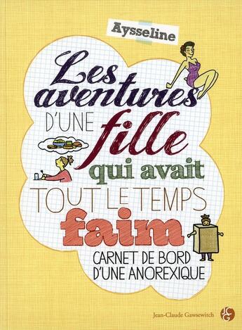 Couverture du livre « Les aventures d'une fille qui avait tout le temps faim ; carnet de bord d'une anorexique » de Aysseline aux éditions Jean-claude Gawsewitch