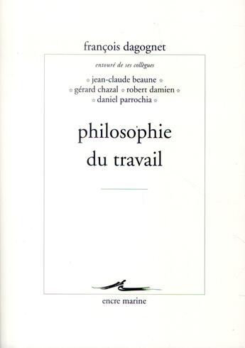 Couverture du livre « Philosophie du travail » de Francois Dagognet aux éditions Encre Marine