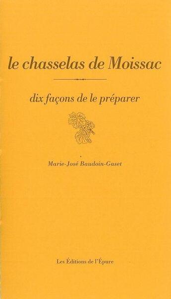 Couverture du livre « Dix façons de le préparer : le chasselas de Moissac » de Marie-Jose Baudoin-Gaset aux éditions Les Editions De L'epure