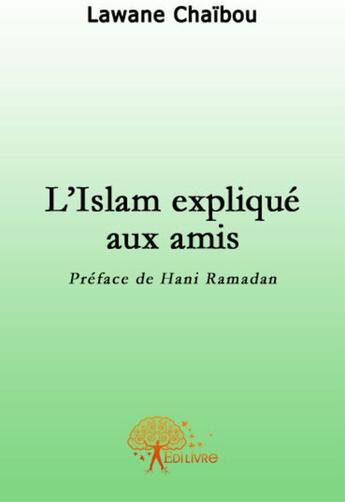 Couverture du livre « L'Islam expliqué aux amis » de Lawane Chaibou aux éditions Edilivre