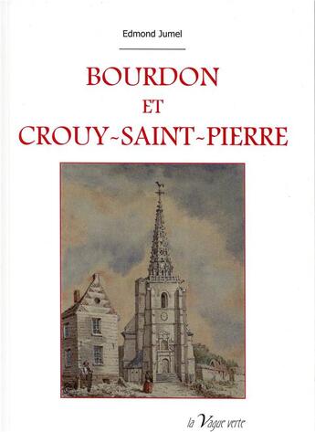 Couverture du livre « Bourdon et Crouy-Saint-Pierre ; histoire et archéologie » de Jumel Edmond aux éditions La Vague Verte