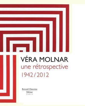 Couverture du livre « Véra Molnar ; une rétrospective (1942-2012) » de  aux éditions Bernard Chauveau