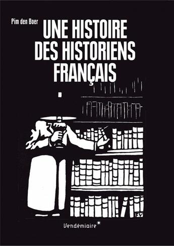 Couverture du livre « Une histoire des historiens français » de Pim Den Poer aux éditions Vendemiaire