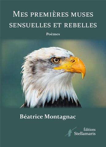 Couverture du livre « Mes premières muses sensuelles et rebelles » de Beatrice Montagnac aux éditions Stellamaris