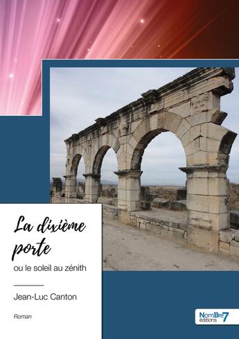 Couverture du livre « La dixième porte ou le soleil au zénith » de Jean-Luc Canton aux éditions Nombre 7