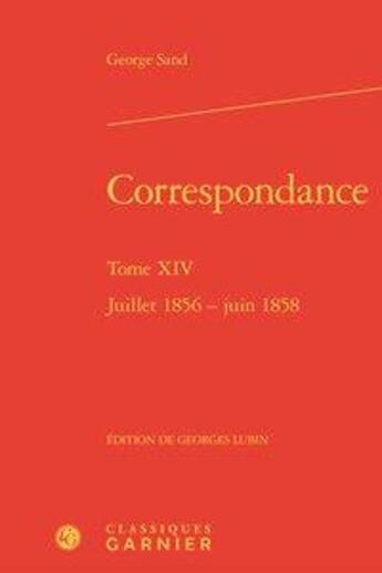 Couverture du livre « Correspondance t.14 ; juillet 1856  juin 1858 » de George Sand aux éditions Classiques Garnier