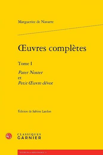 Couverture du livre « Oeuvres complètes Tome 1 : Pater Noster ; Petit OEuvre dévot » de Marguerite De Navarre aux éditions Classiques Garnier