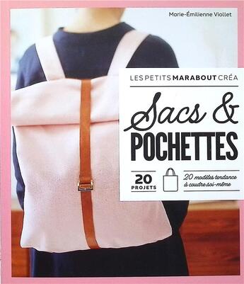 Couverture du livre « Sacs et pochettes : 20 modèles tendances à coudre soi-même » de Marie-Emilienne Viollet aux éditions Marabout