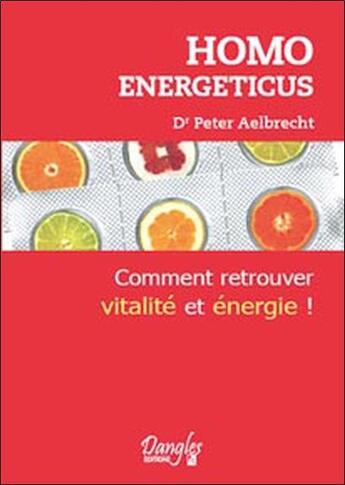 Couverture du livre « Homo energeticus ; affrontez vos manques d'énergie et soyez à nouveau en pleine forme » de Peter Aelbrecht aux éditions Dangles