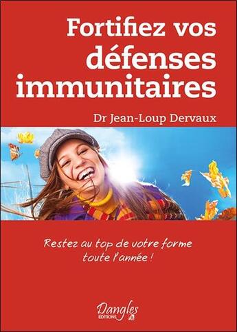 Couverture du livre « Fortifiez vos défenses immunitaires » de Jean-Loup Dervaux aux éditions Dangles