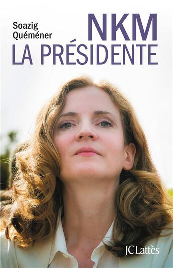 Couverture du livre « NKM, la présidente » de Soazig Quemener aux éditions Lattes