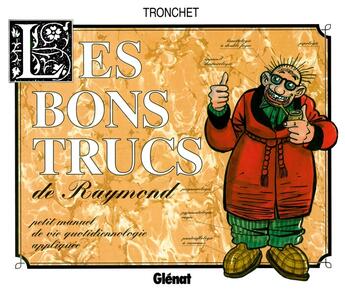 Couverture du livre « Les bons trucs de Raymond Calbuth » de Tronchet aux éditions Glenat