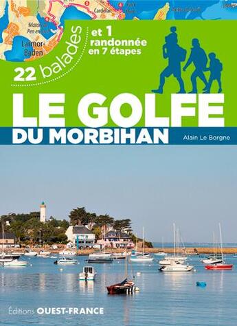 Couverture du livre « Le golfe du Morbihan ; 22 balades et 1 randonnée en 7 étapes » de Alain Le Borgne aux éditions Ouest France