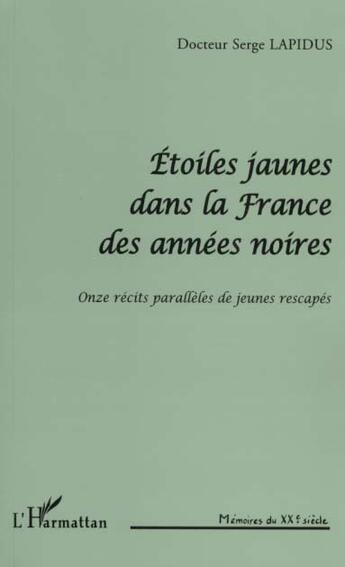 Couverture du livre « Etoile jaune dans la france des annees noires - onze recits paralleles de jeunes rescapes » de Serge Lapidus aux éditions L'harmattan