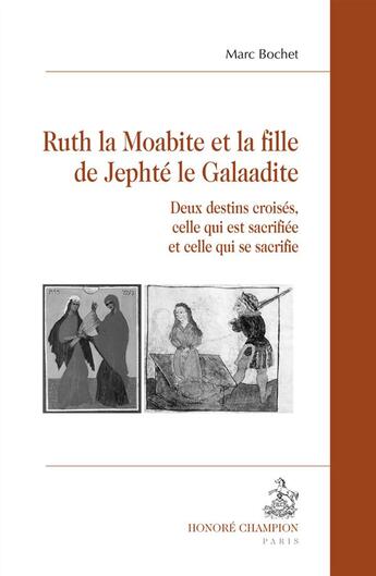 Couverture du livre « Ruth la Moabite et la fille de Jephté le Galaadite ; deux destins croisés, celle qui est sacrifiée et celle qui se sacrifie » de Marc Bochet aux éditions Honore Champion