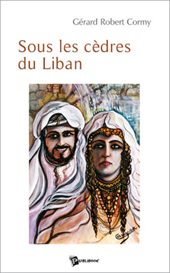 Couverture du livre « Sous Les Cedres Du Liban » de Gerard-Robert Cormy aux éditions Publibook