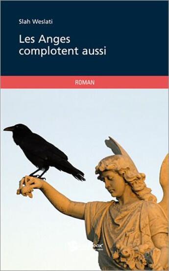 Couverture du livre « Les anges complotent aussi » de Slah Weslati aux éditions Publibook