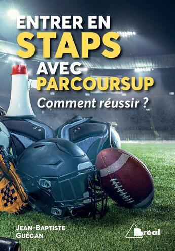 Couverture du livre « Entrer en STAPS avec Parcoursup ; comment réussir ? » de Jean-Baptiste Guegan aux éditions Breal