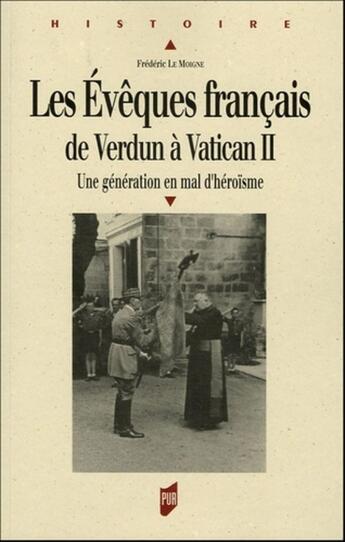 Couverture du livre « LesEvêques français de Verdun à Vatican II : Une génération en mal d'héroïsme » de Frédéric Le Moigne aux éditions Pu De Rennes