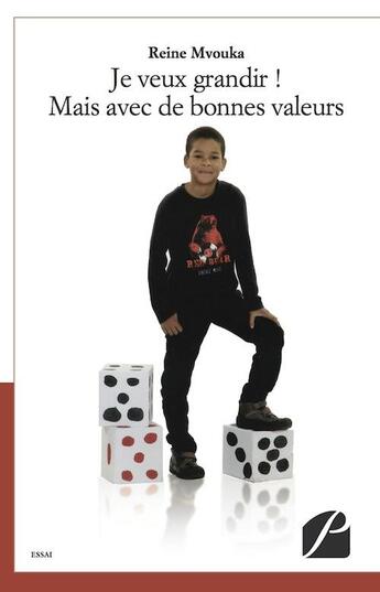 Couverture du livre « Je veux grandir ! mais avec des bonnes valeurs » de Reine Mvouka aux éditions Editions Du Panthéon