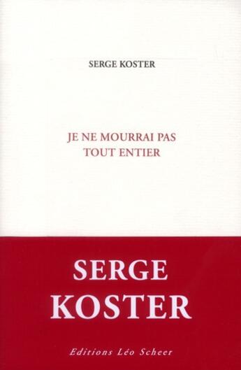 Couverture du livre « Je ne mourrai pas tout entier » de Serge Koster aux éditions Leo Scheer