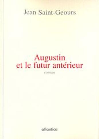 Couverture du livre « Augustin et le futur antérieur » de Jean Sain-Geours aux éditions Atlantica