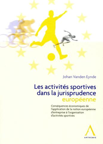 Couverture du livre « Les activités sportives dans la jurisprudence européenne ; conséquences économiques de l'application de la notion européenne d'entreprise à l'organisation d'activités sportives » de Johan Vanden Eynde aux éditions Anthemis