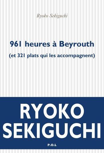 Couverture du livre « 961 heures à Beyrouth (et 321 plats qui l'accompagnent) » de Ryoko Sekiguchi aux éditions P.o.l