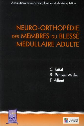 Couverture du livre « Neuro-orthopédie des membres du blessé médullaire adulte » de Charles Fattal et Brigitte Perrouin-Verbe et Thierry Albert aux éditions Sauramps Medical