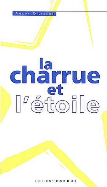 Couverture du livre « La charrue et l'etoile » de Andre Diligent aux éditions Coprur