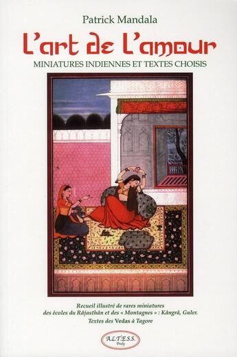 Couverture du livre « L'art de l'amour ; miniatures indiennes et textes choisis » de Patrick Mandala aux éditions Altess