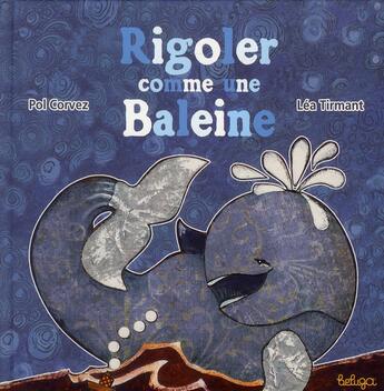Couverture du livre « Rigoler comme une baleine » de Pol Corvez et Lea Tirmant aux éditions Beluga