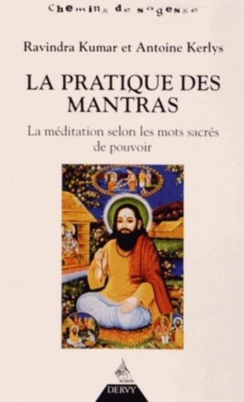 Couverture du livre « La pratique des mantras ; la méditation selon les mots sacrés de pouvoir » de Ravindra Kumar et Antoine Kerlys aux éditions Dervy