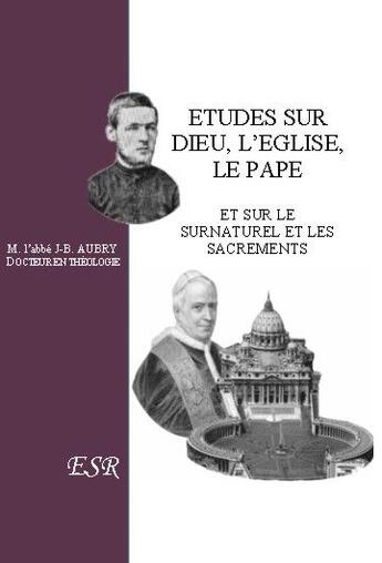 Couverture du livre « Études sur Dieu, l'Eglise, le Pape ; et sur le surnaturel et les sacrements » de Jean-Baptiste Aubry aux éditions Saint-remi