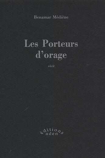 Couverture du livre « Les porteurs d'orage » de Benamar Mediene aux éditions Aden Belgique