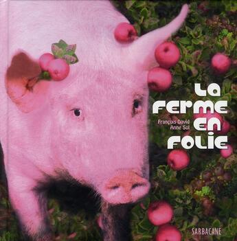 Couverture du livre « La ferme en folie » de Francois David et Anne Sol aux éditions Sarbacane