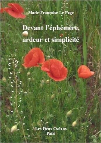 Couverture du livre « Devant l'éphémère, ardeur et simplicité » de Marie-Françoise Le Page aux éditions Les Deux Oceans