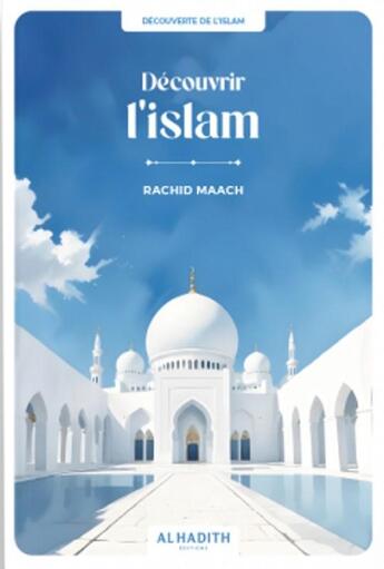 Couverture du livre « Découvrir l'Islam » de Rachid Maach aux éditions Al Hadith