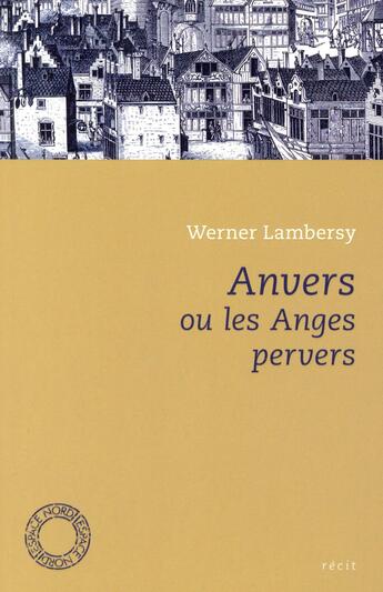 Couverture du livre « Anvers ou les anges pervers » de Werner Lambersy aux éditions Espace Nord