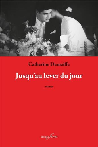 Couverture du livre « Jusqu'au lever du jour » de Catherine Demaiffe aux éditions Editions F Deville