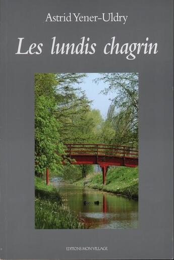 Couverture du livre « Les lundis chagrin » de Astrid Yener-Uldry aux éditions Mon Village