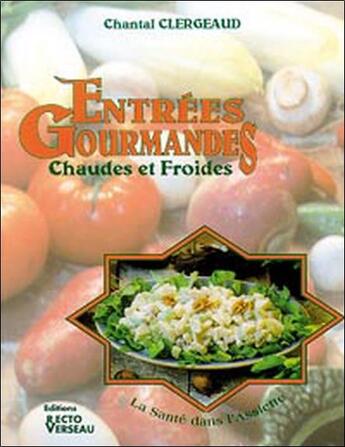 Couverture du livre « Entrees gourmandes - chaudes et froides - la sante dans l'assiette » de Chantal Clergeaud aux éditions Recto Verseau