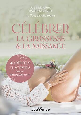 Couverture du livre « Célébrer la grossesse et la naissance : 40 rituels et activités pour un blessing way réussi » de Julie Amanda et Barbara Casto aux éditions Jouvence