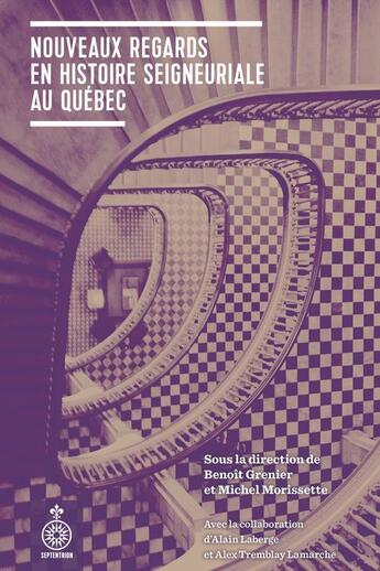 Couverture du livre « Nouveaux regards en histoire seigneuriale au quebec » de Benoit Grenier aux éditions Septentrion