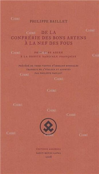 Couverture du livre « De la confrérie des bons Aryens à la nef des fous : pour dire adieu à la droite radicale française » de Philippe Baillet aux éditions Akribeia