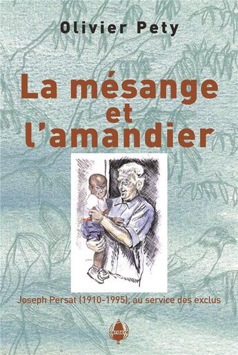 Couverture du livre « La mésange et l'amandier ; Joseph Persat (1910-1995), au service des exclus » de Olivier Pety aux éditions La Cardere