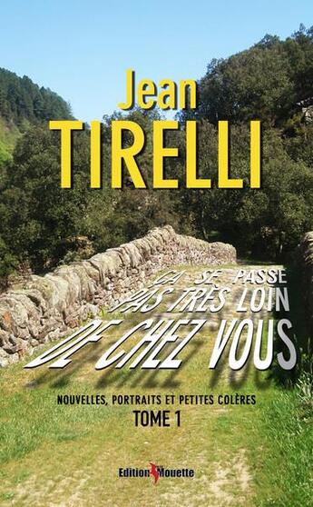 Couverture du livre « Ca se passe pas tres loin de chez vous (tome 1) » de Jean Tirelli aux éditions De La Mouette